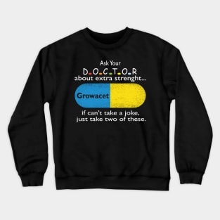 Ask Your Doctor About Extra Strength Growacet Doctor Meme Crewneck Sweatshirt